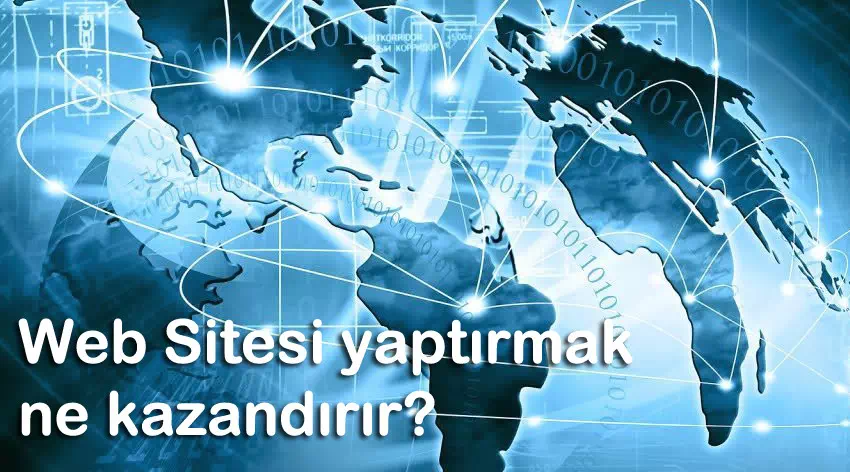 Web sitesi yaptırmak size neler kazandırır?