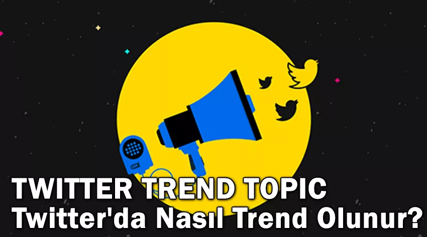 Twitter'da Nasıl Trend Olunur: Kesin Kılavuz (Trend Topic)