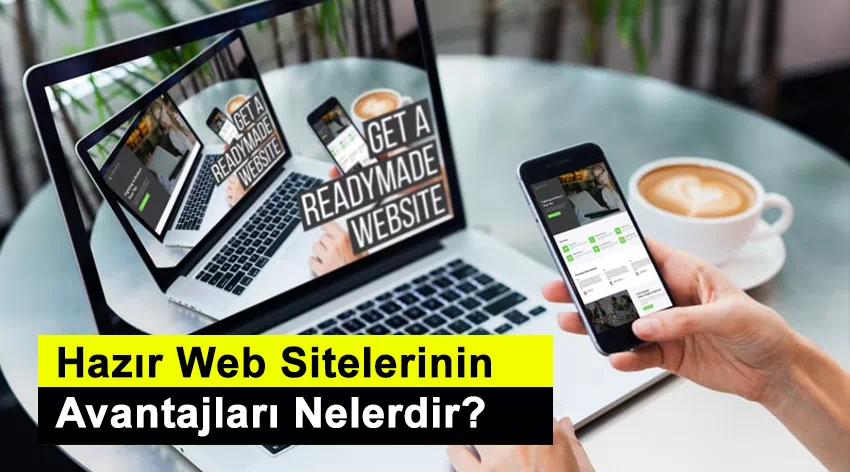 Hazır web sitelerinin avantajları nelerdir?