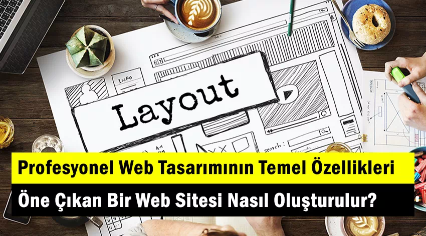 Öne Çıkan Bir Web Sitesi Nasıl Oluşturulur: Profesyonel Web Tasarımının Temel Özellikleri