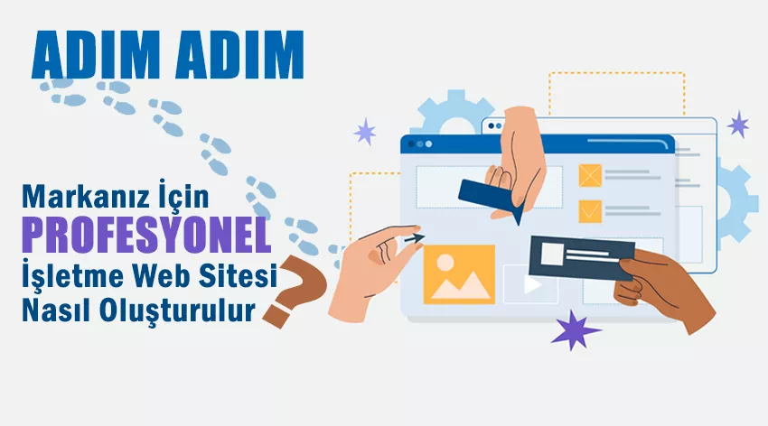 Adım Adım: Markanız İçin Profesyonel İşletme Web Sitesi Nasıl Oluşturulur?