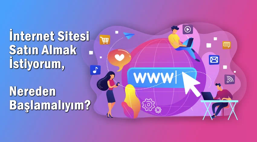 İnternet Sitesi Satın Almak İstiyorum, Nereden Başlamalıyım?