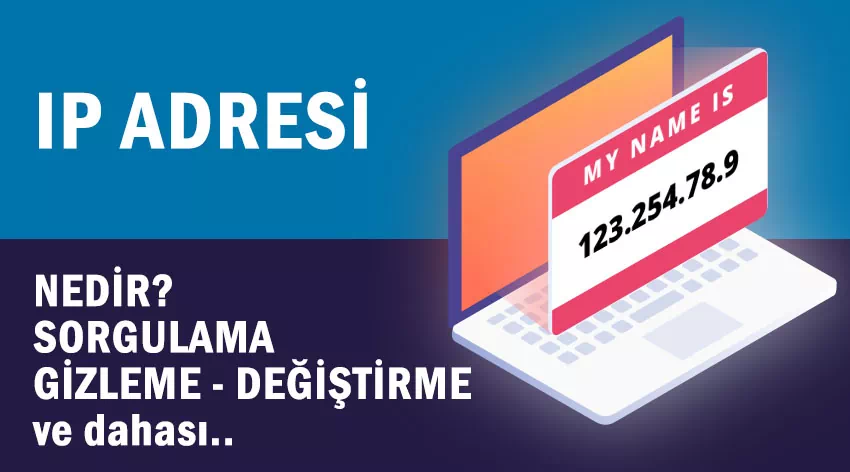 IP Adresi Nedir ve Neden Önemlidir? Nasıl Gizlenir? Değiştirilir?