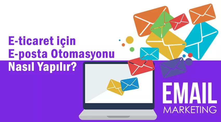 E-ticaret için E-posta Otomasyonu Nasıl Yapılır?