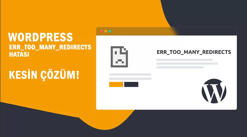 WordPress ERR_TOO_MANY_REDIRECTS Hatasının Kesin Çözümü