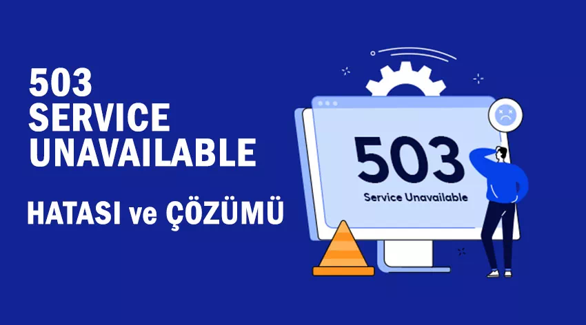 503 Service Unavailable Hatası Nedir ve Nasıl Çözülür?