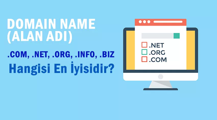Domain .COM, .NET, .ORG, .INFO, .BIZ Nedir ve Hangisi En İyisidir?