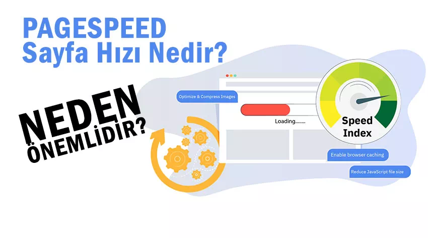 Sayfa Hızı (PageSpeed) Nedir ve Neden Önemlidir?