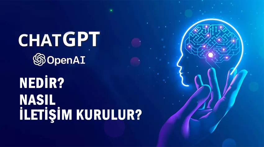 ChatGPT nedir? Yapay zeka sohbet botu ile nasıl iletişim kurulur?