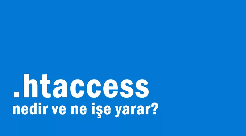 .htaccess nedir? Adım Adım: Yönlendirme İşlemleri ve SEO Etkileri