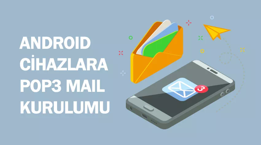Android Cihazlarda POP3 Mail Kurulumu Nasıl Yapılır?