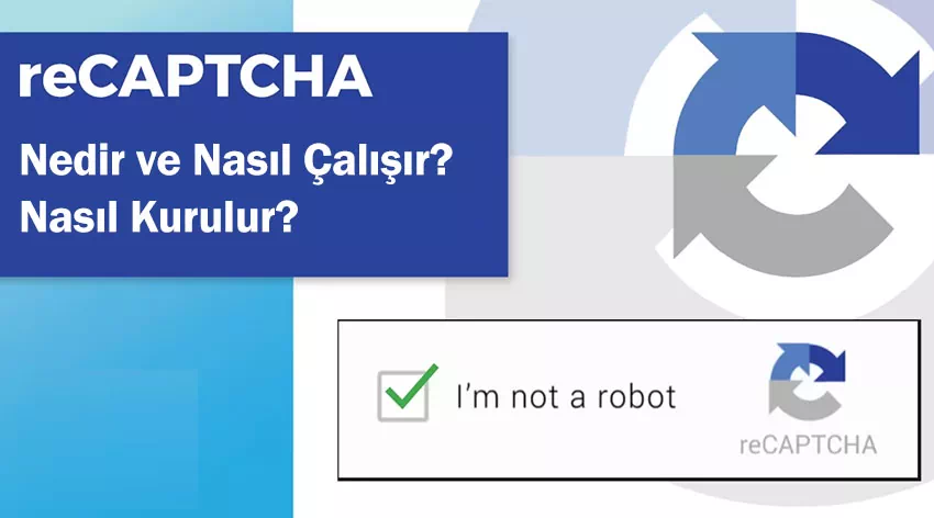 Google reCAPTCHA Nedir ve Nasıl Çalışır? Nasıl Kurulur?