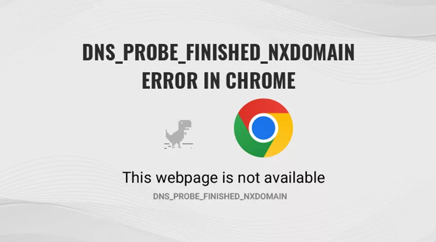 DNS_probe_finished_nxdomain hatası nedir ve neden oluşur?